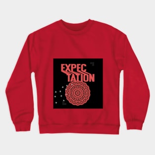 EXPECTATION T SHIRT Crewneck Sweatshirt